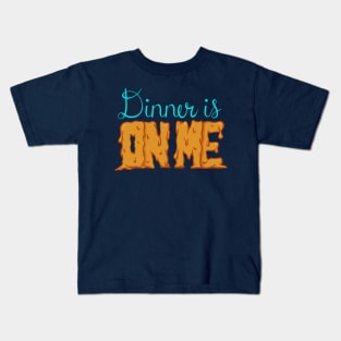 Dinner is On Me - Funny Saying T-Shirt Kids T-Shirt